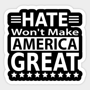 Hate Won't Make America Great Sticker